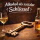 Alkohol als sozialer Schlüssel